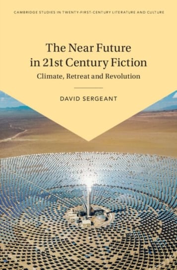 The Near Future in Twenty-First-Century Fiction: Climate, Retreat and Revolution Opracowanie zbiorowe