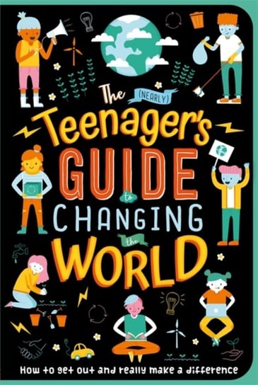 The (Nearly) Teenagers Guide to Changing the World Opracowanie zbiorowe