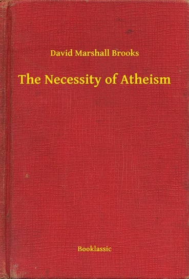 The Necessity of Atheism Brooks David Marshall