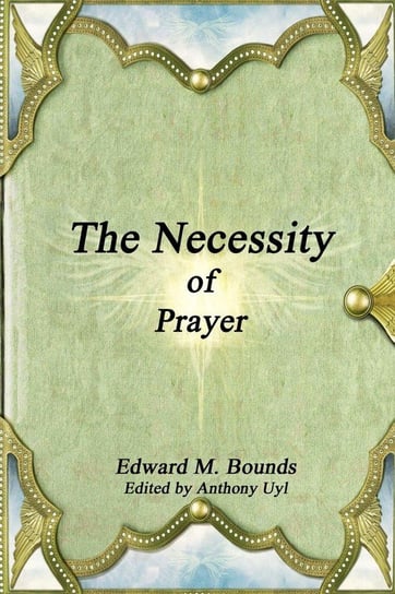 The Necessity of Prayer Bounds Edward M.