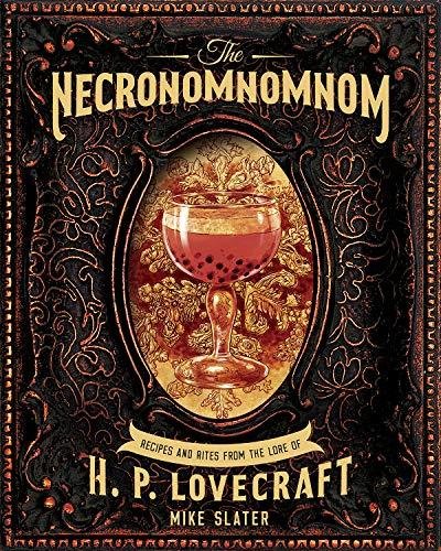 The Necronomnomnom: Recipes and Rites from the Lore of H. P. Lovecraft Mike Slater