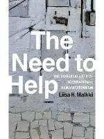 The Need to Help: The Domestic Arts of International Humanitarianism Malkki Liisa H.