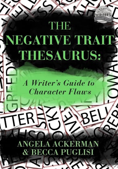 The Negative Trait Thesaurus Becca Puglisi, Angela Ackerman