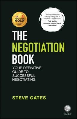 The Negotiation Book. Your Definitive Guide to Successful Negotiating Gates Steve