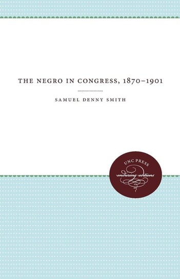 The Negro in Congress, 1870-1901 Smith Samuel Denny