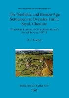 The Neolithic and Bronze Age Settlement at Oversley Farm, Styal, Cheshire D. J. Garner