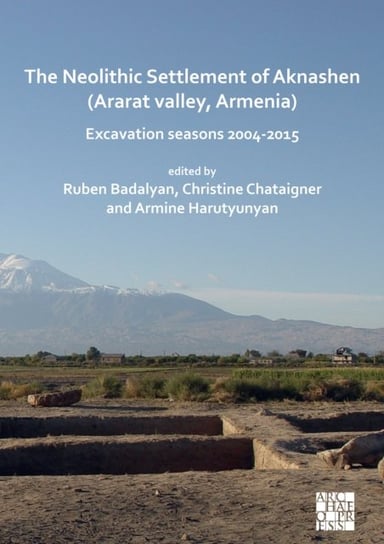 The Neolithic Settlement of Aknashen (Ararat valley, Armenia) Opracowanie zbiorowe