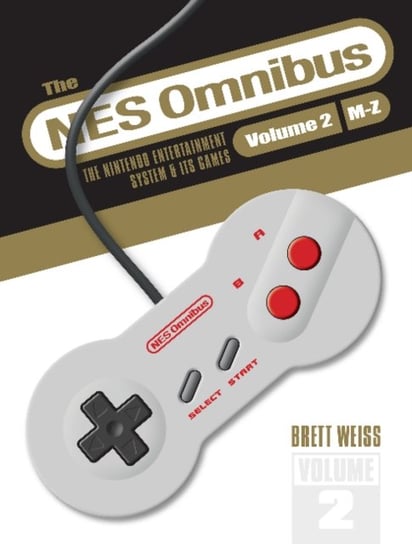 The NES Omnibus: The Nintendo Entertainment System and Its Games, Volume 2 (M-Z) Brett Weiss
