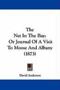 The Net in the Bay: Or Journal of a Visit to Moose and Albany (1873) Anderson David