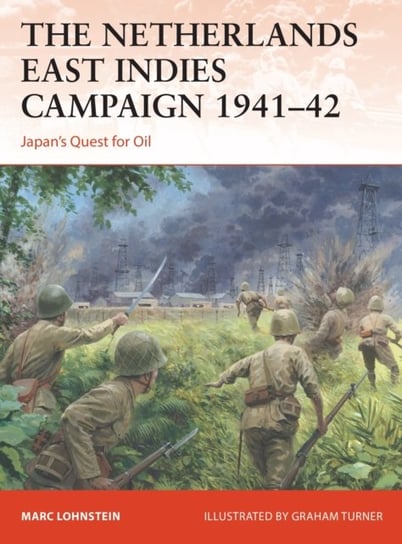 The Netherlands East Indies Campaign 1941-42: Japans Quest for Oil Marc Lohnstein