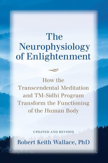 The Neurophysiology of Enlightenment Wallace Robert  Keith