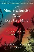 The Neuroscientist Who Lost Her Mind: My Tale of Madness and Recovery Lipska Barbara K., Mcardle Elaine