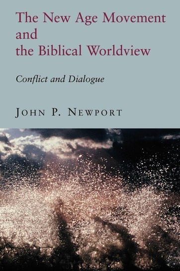 The New Age Movement and the Biblical Worldview Newport John P.