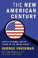 The New American Century: Crisis, Endurance, and the Future of the United States Friedman George