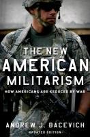 The New American Militarism: How Americans Are Seduced by War Bacevich Andrew J.