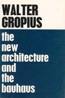 The New Architecture and the Bauhaus Gropius Walter