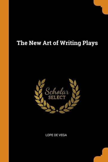 The New Art of Writing Plays Vega Lope de