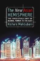 The New Asian Hemisphere Mahbubani Kishore