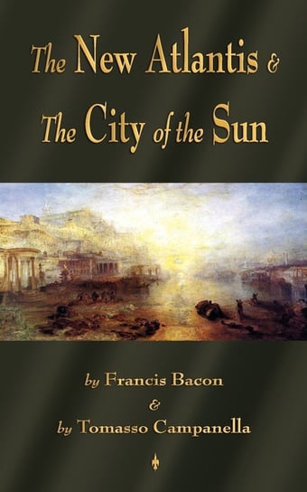 The New Atlantis and The City of the Sun Francis Bacon