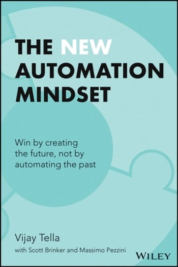 The New Automation Mindset: The Leadership Blueprint for the Era of AI-For-All John Wiley & Sons
