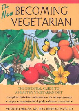 The New Becoming Vegetarian. The Essential Guide to a Healthy Vegetarian Diet Melina Vesanto, Davis Brenda
