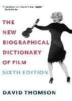 The New Biographical Dictionary of Film: Sixth Edition Thomson David