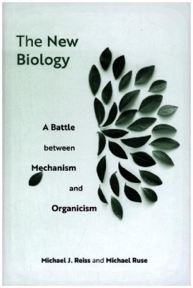 The New Biology - A Battle between Mechanism and Organicism Harvard University Press