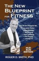 The New Blueprint for Fitness - Mud Run Edition: 10 Power Habits for Transforming Your Body Smith Roger Dean
