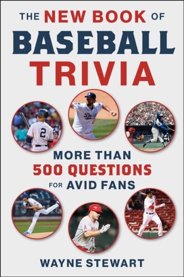 The New Book of Baseball Trivia: More than 500 Questions for Avid Fans Wayne Stewart
