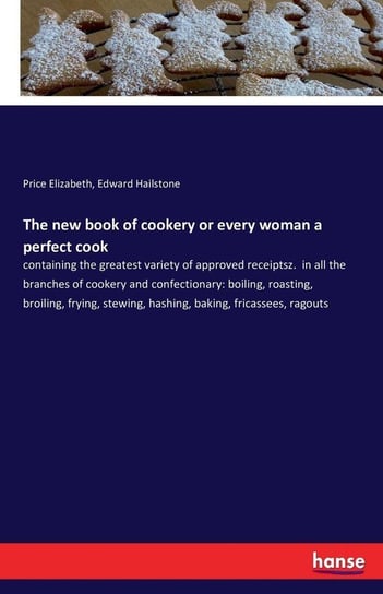 The new book of cookery or every woman a perfect cook Elizabeth Price
