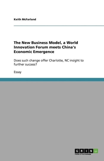 The New Business Model, a World Innovation Forum meets China's Economic Emergence Mcfarland Keith