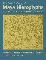 The New Catalog of Maya Hieroglyphs, Volume 1 Macri Martha J., Looper Matthew G.