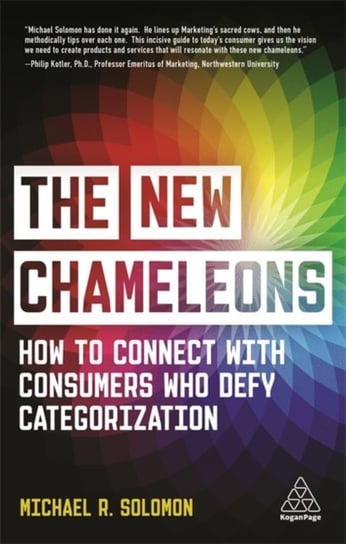 The New Chameleons. How to Connect with Consumers Who Defy Categorization Michael R. Solomon