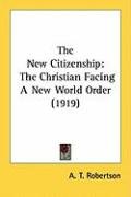 The New Citizenship: The Christian Facing a New World Order (1919) Robertson A. T.