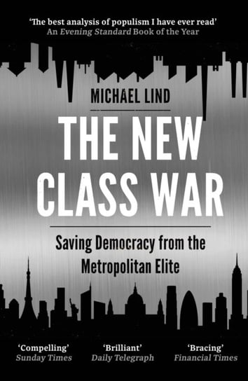 The New Class War. Saving Democracy from the Metropolitan Elite Michael Lind