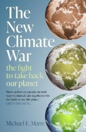 The New Climate War: the fight to take back our planet Mann Michael E.