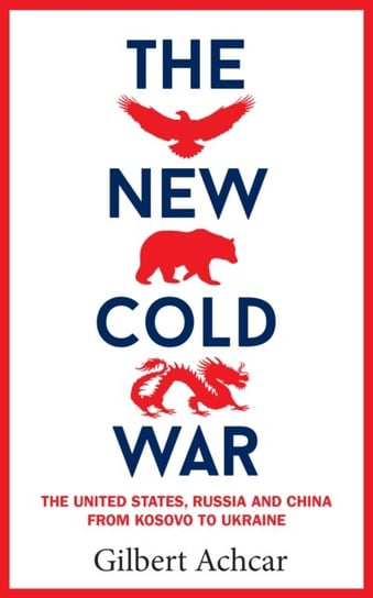 The New Cold War: The US, Russia and China - From Kosovo to Ukraine Achcar Gilbert