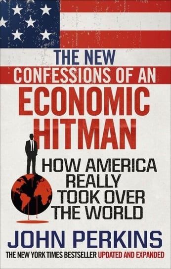 The New Confessions of an Economic Hit Man Perkins John
