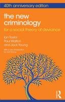 The New Criminology: For a Social Theory of Deviance Taylor Ian, Walton Paul, Young Jock