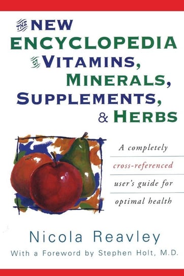 The New Encyclopedia of Vitamins, Minerals, Supplements, & Herbs Nicola Reavley