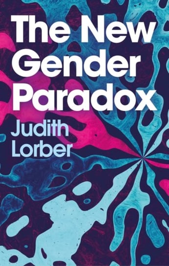 The New Gender Paradox: Fragmentation and Persistence of the Binary Judith Lorber