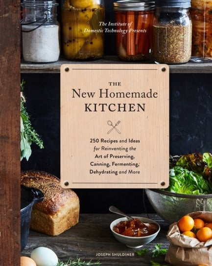 The New Homemade Kitchen Joseph Shuldiner