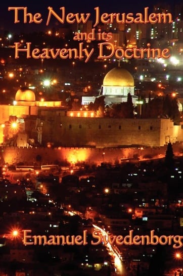 The New Jerusalem and its Heavenly Doctrine Swedenborg Emanuel