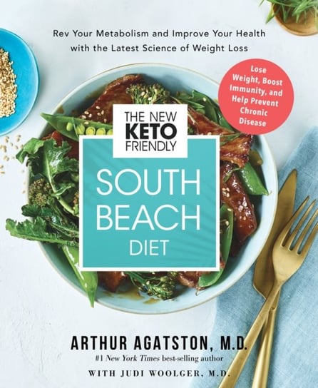 The New Keto-Friendly South Beach Diet: Rev Your Metabolism and Improve Your Health with the Latest Agatston Arthur