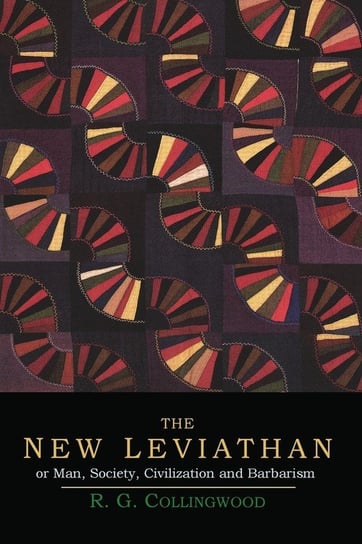 The New Leviathan; Or, Man, Society, Civilization and Barbarism Collingwood R. G.