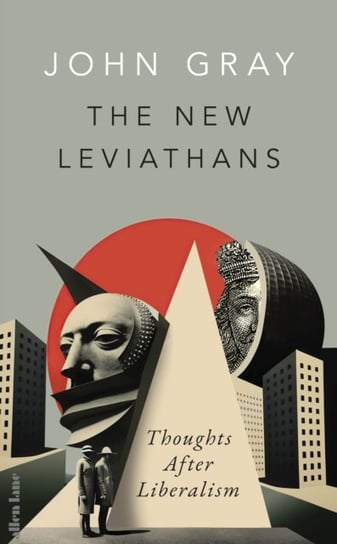The New Leviathans: Thoughts After Liberalism Gray John