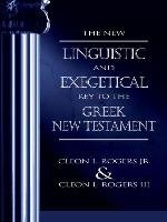 The New Linguistic and Exegetical Key to the Greek New Testament Rogers Cleon L.