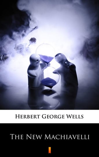 The New Machiavelli Wells Herbert George