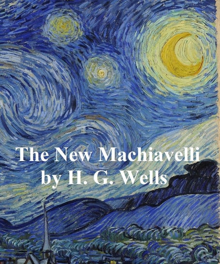 The New Machiavelli Wells Herbert George