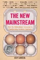 The New Mainstream: How the Multicultural Consumer Is Transforming American Business Garcia Guy